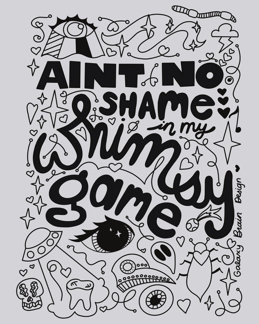 Ain't No Shame in my Whimsy Game Print