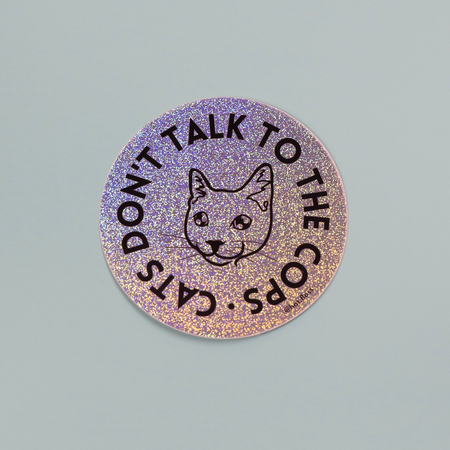 Cats Don't Talk to Cops Glitter Sticker