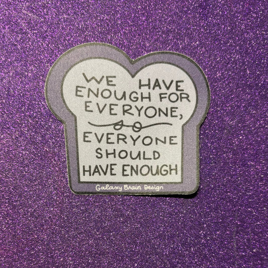 We Have Enough for Everyone Sticker