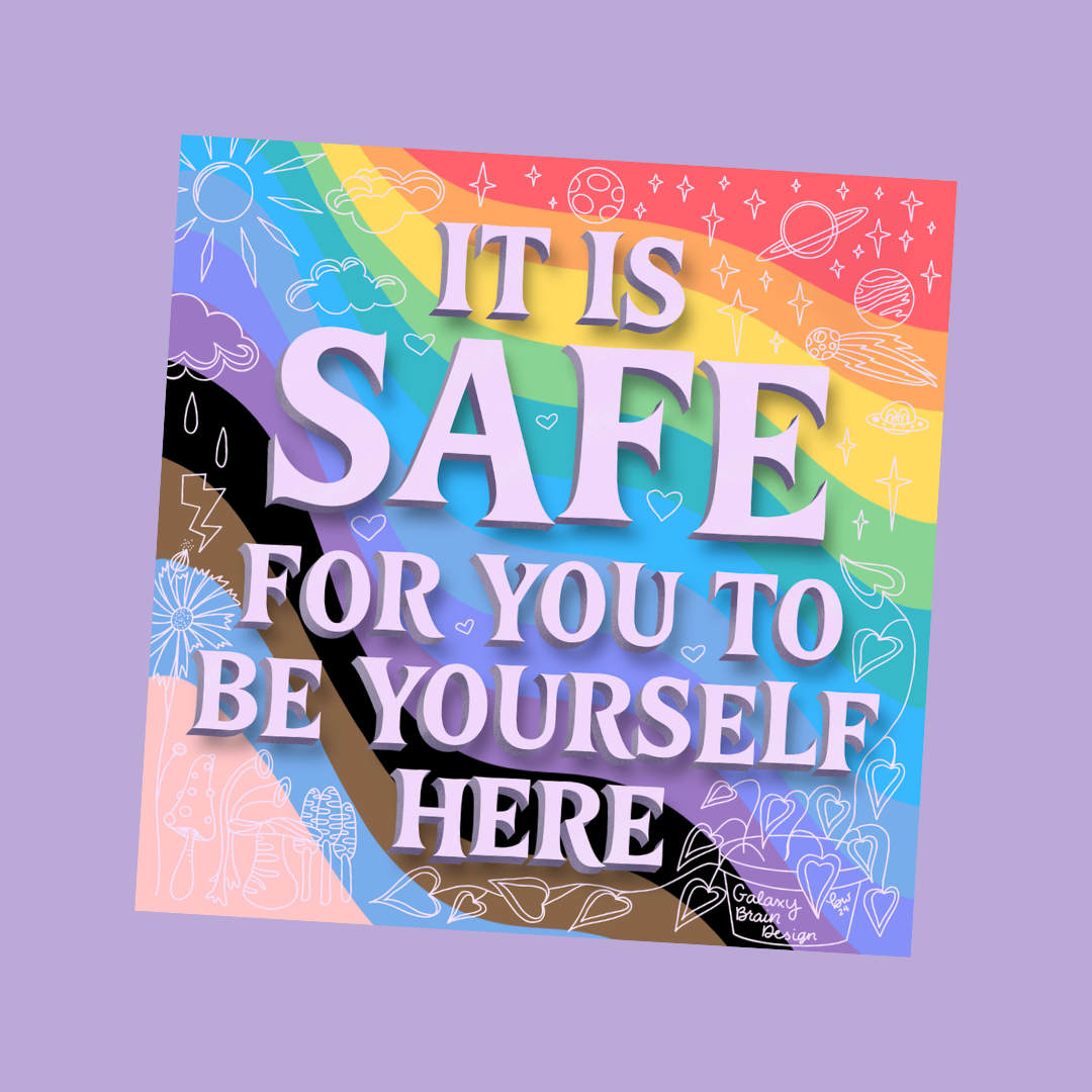 It Is Safe to Be Yourself Here Print