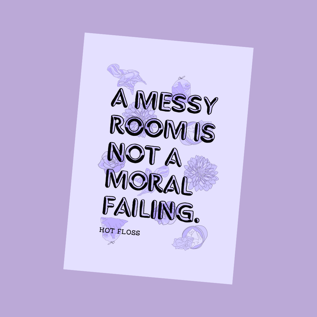 Messy Room is Not a Moral Failing Print