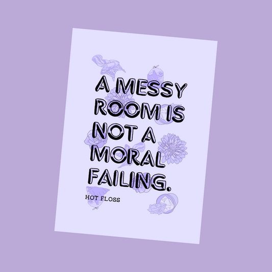 Messy Room is Not a Moral Failing Print