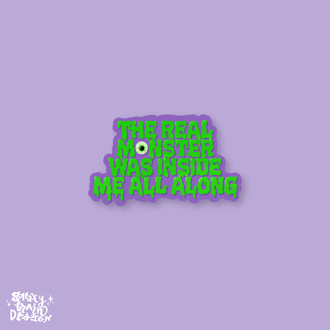 The Real Monster was Inside Me All Along Brushed Aluminum Sticker