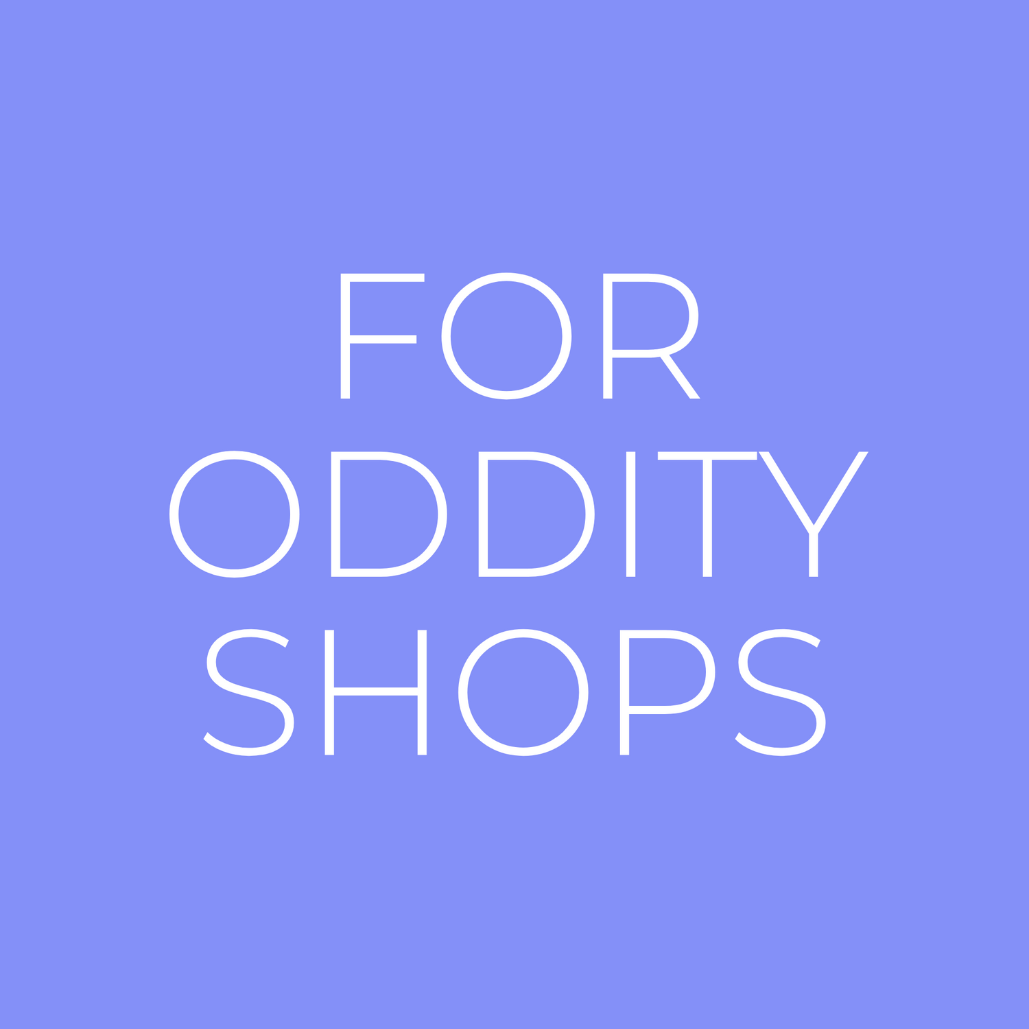 for oddity shops