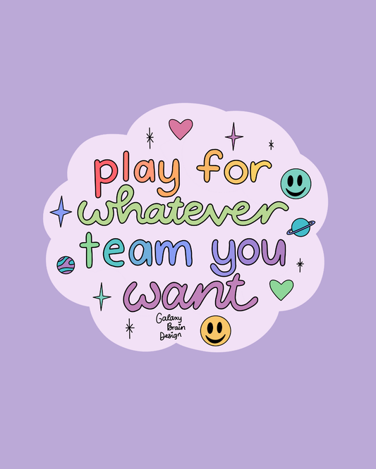 Play for Whatever Team You Want Sticker