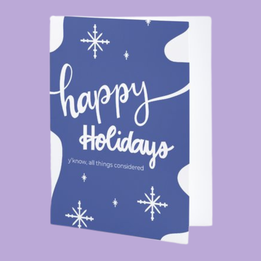 Happy Holidays (All Things Considered) Greeting Card
