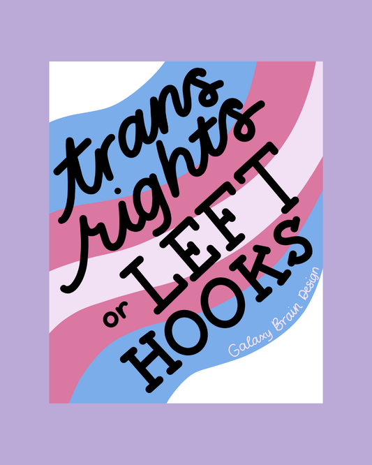 Trans Rights or Left Hooks Print