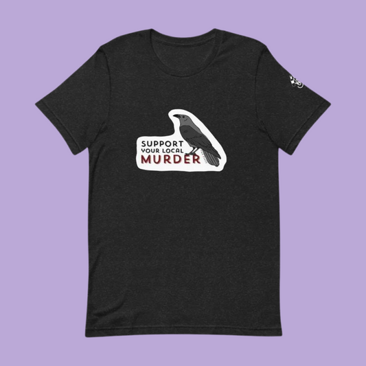 Support Your Local Murder Unisex t-shirt