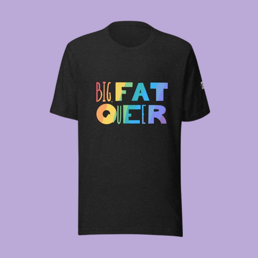 Big, Fat, Queer Unisex t-shirt