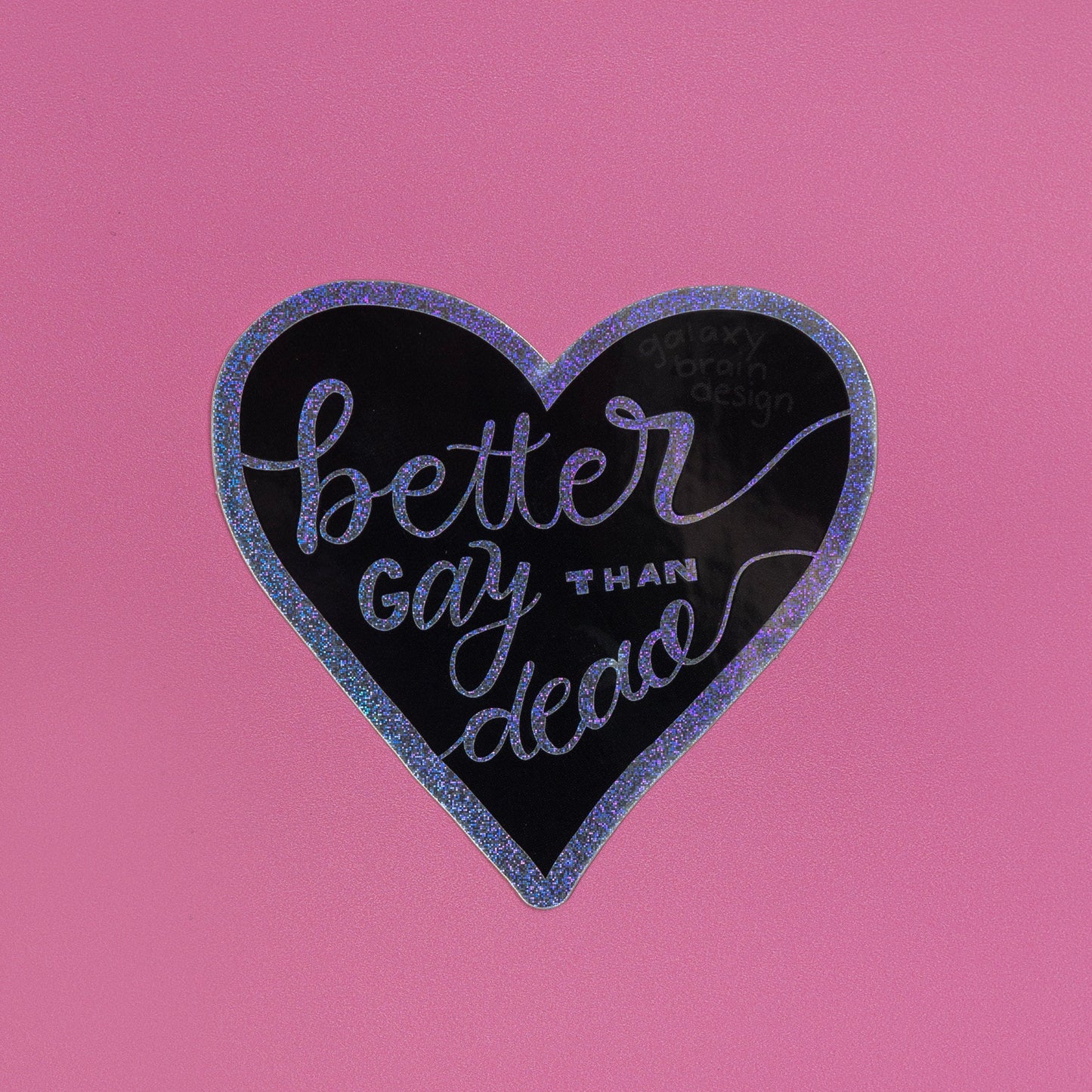 Better Gay Than Dead Holo Sticker