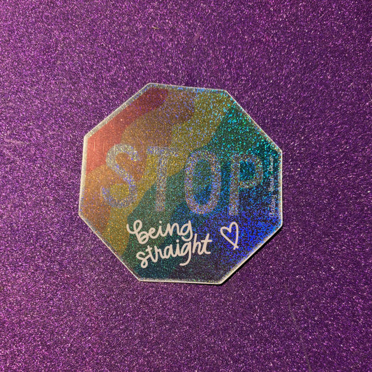 Stop Being Straight Glitter Sticker