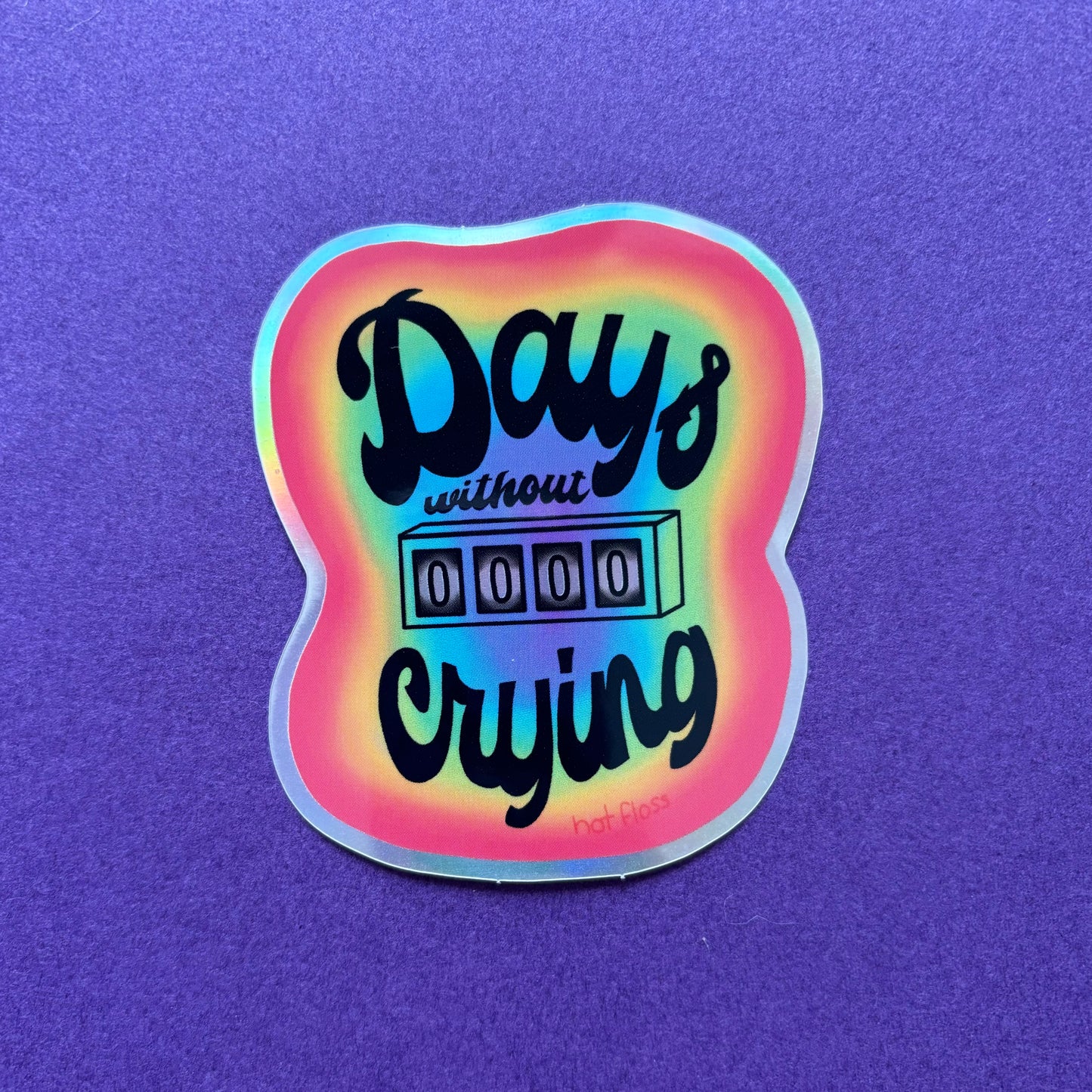 0 Days Without Crying Holo Sticker
