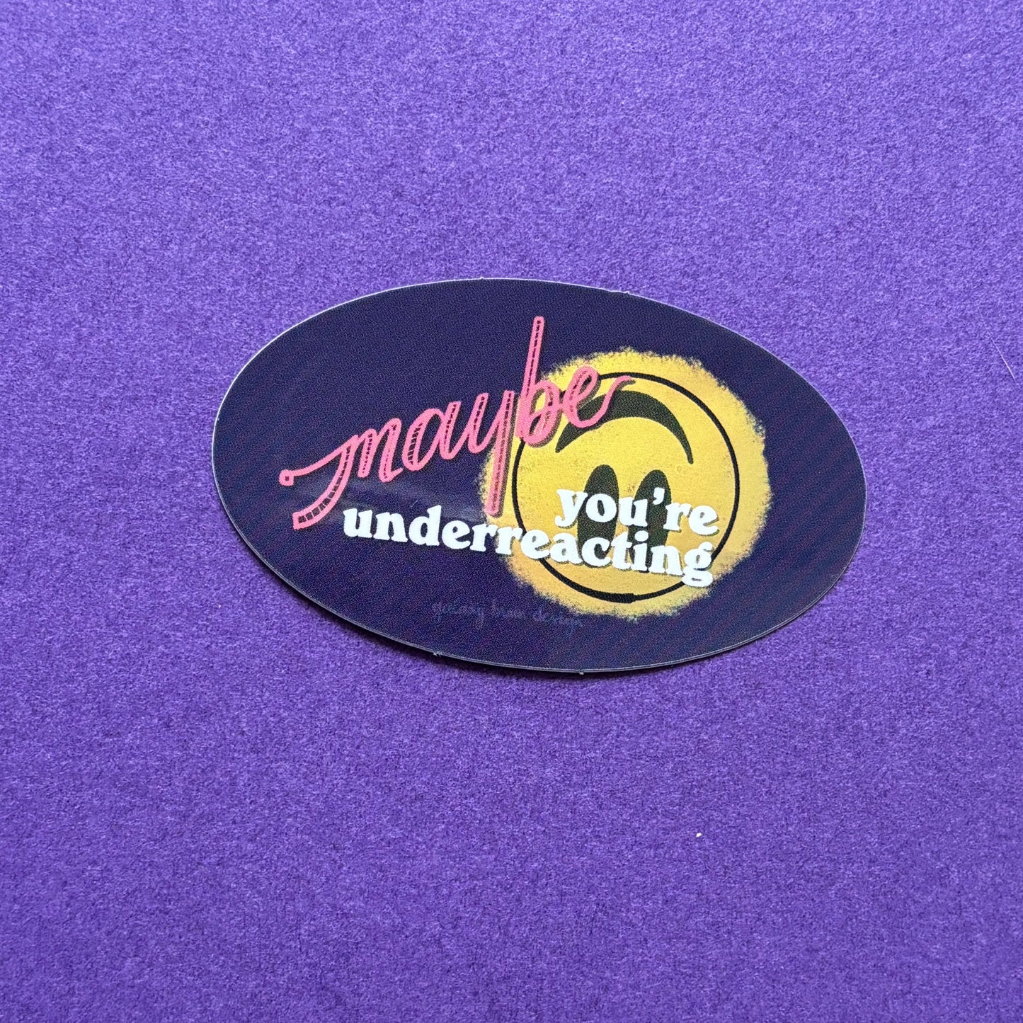 Maybe You're Underreacting Holo Sticker