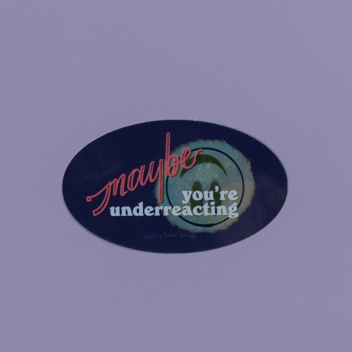 Maybe You're Underreacting Holo Sticker